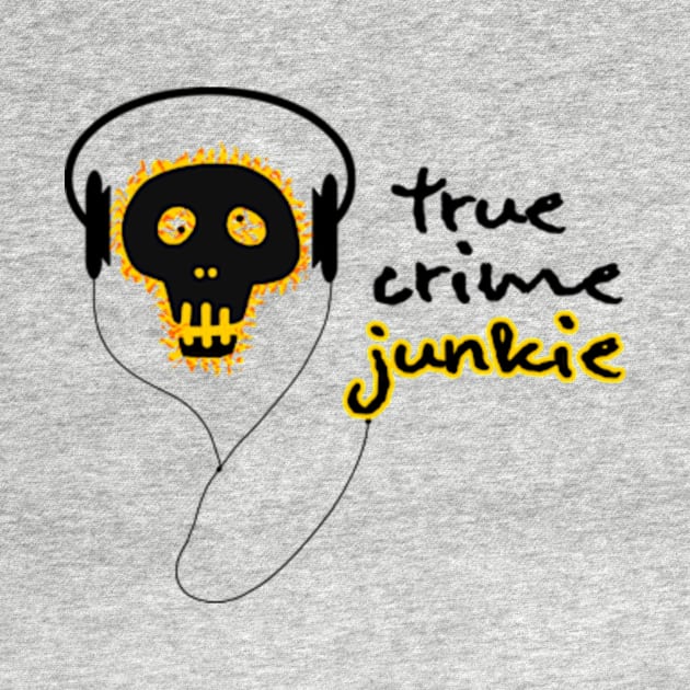 True Crime Junkie by Tacos y Libertad